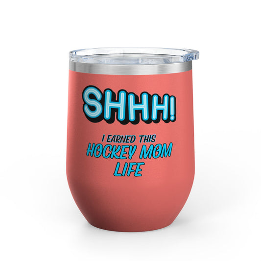 ShhhHockey Mom Wine Tumbler, 12oz | Shhh! I Earned This | Gift for Hockey Moms | Stainless Steel Insulated Cup | Sports Moms