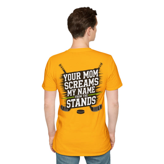 Hockey T-Shirt - "Your Mom Screams My Name From The Stands"