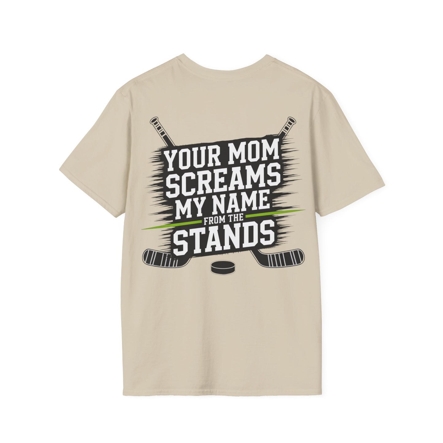Hockey T-Shirt - "Your Mom Screams My Name From The Stands"