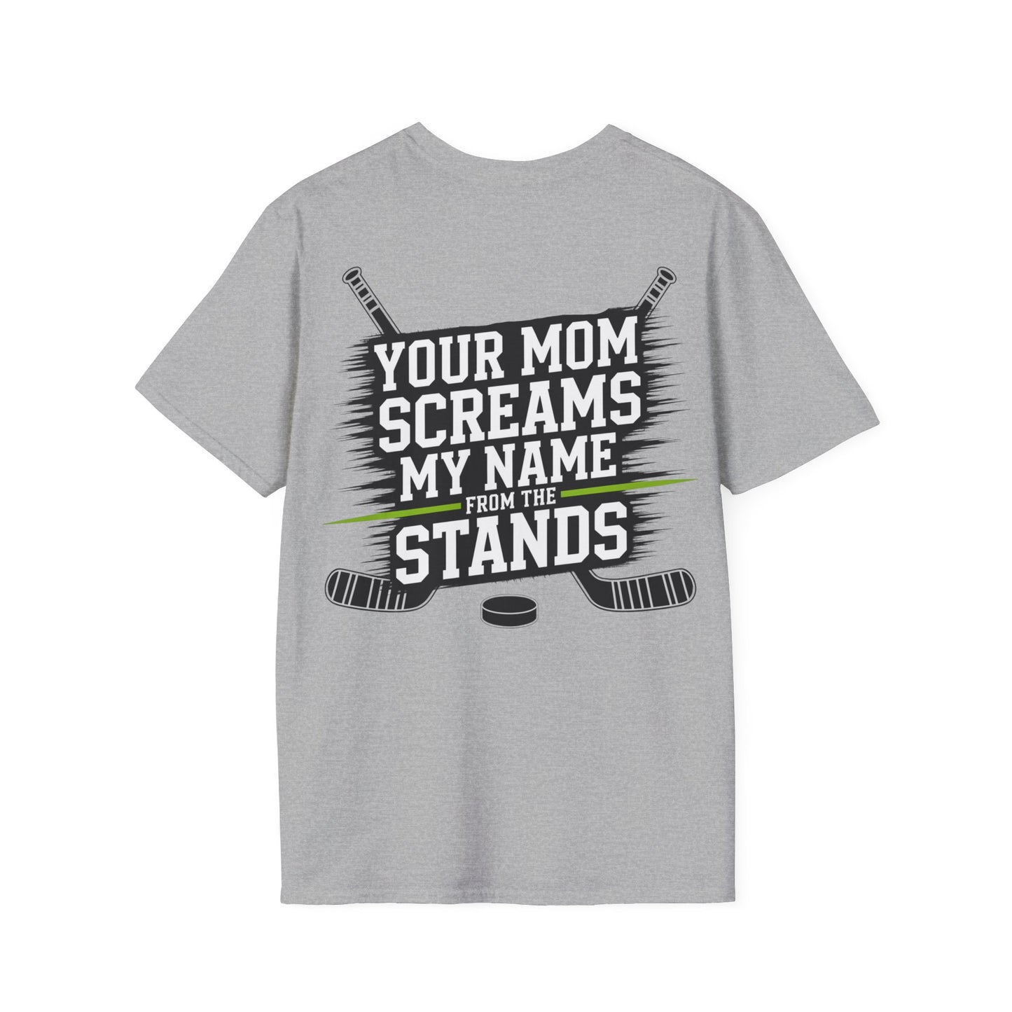 Hockey T-Shirt - "Your Mom Screams My Name From The Stands"