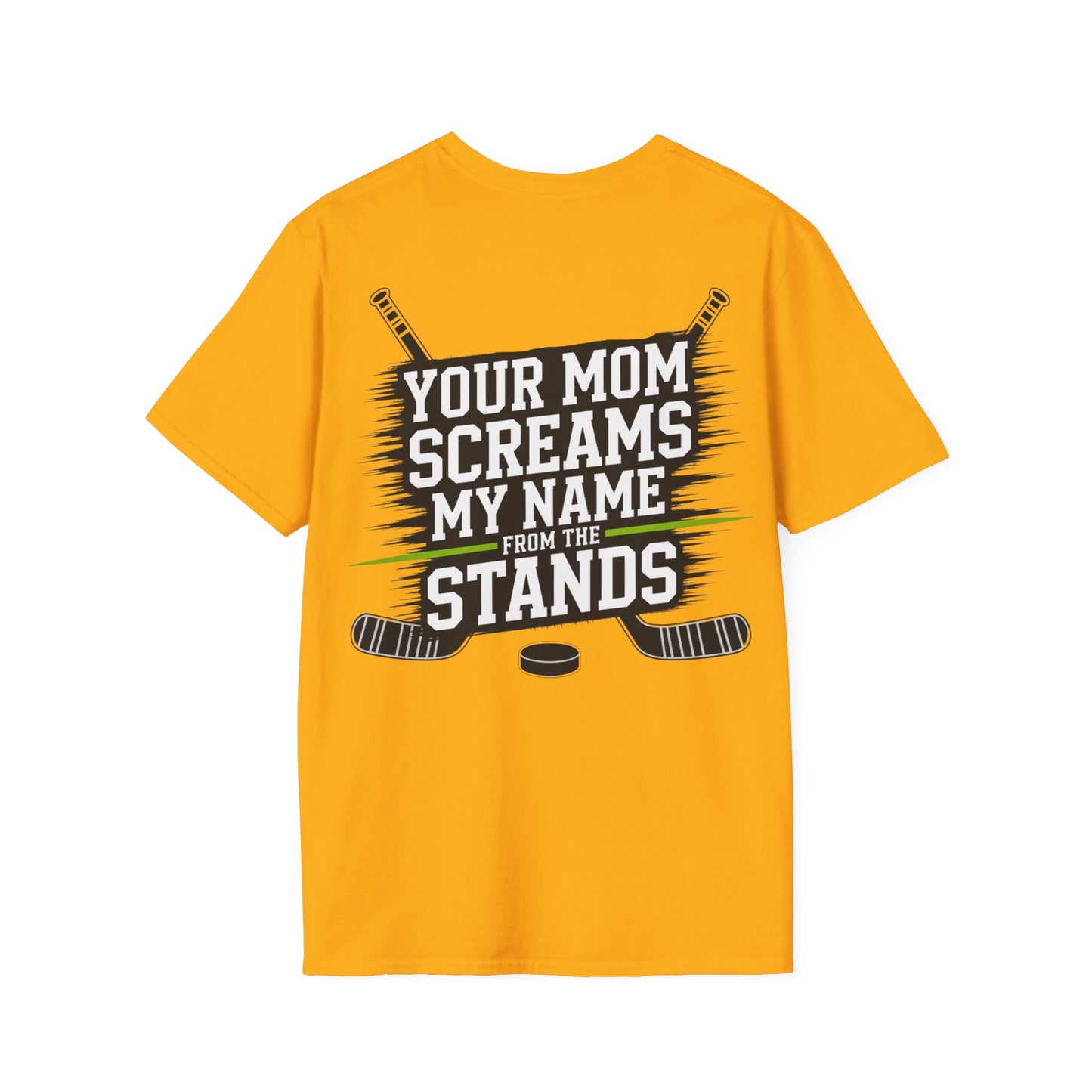 Hockey T-Shirt - "Your Mom Screams My Name From The Stands"