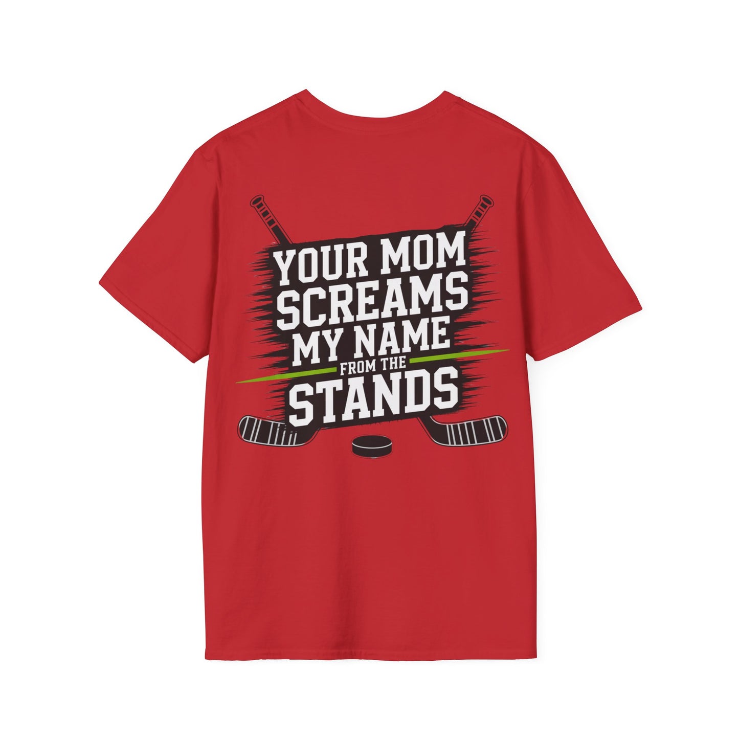Hockey T-Shirt - "Your Mom Screams My Name From The Stands"